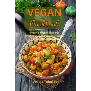 Vegan Cookbook: Delicious Vegan Gluten-free Breakfast, Lunch and Dinner Recipes You Can Make in Minutes!: Healthy Vegan Cooking and Living on a Budget (Plant-Based Recipes For Everyday) Paperback – March 28, 2017