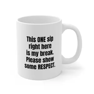 Respect the Sip Mug – “This One Sip Is My Break” Funny Coffee Quote