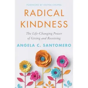 USED-Radical Kindness: The Life-Changing Power of Giving and Receiving by Santomero, Angela (Hardcover)