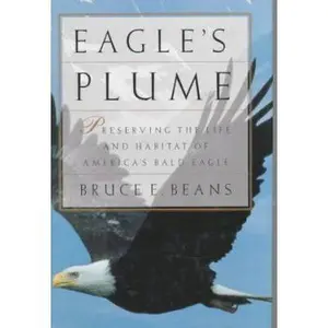 USED-EAGLE'S PLUME: Preserving the Life and Habitat of America's Bald Eagle by Bruce Beans (Hardcover)