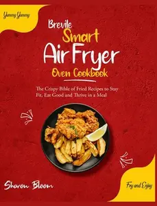 USED-Brevile Smart Air Fryer Oven Cookbook: The Crispy Bible of Fried Recipes to Stay Fit, Eat Good and Thrive in a Meal [Bariatric, Oil-Free, High Protein by Blue, Andrea (Hardcover)