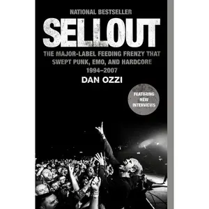 Sellout: The Major-Label Feeding Frenzy That Swept Punk, Emo, and Hardcore (1994-2007) by Dan Ozzi [Paperback Book]