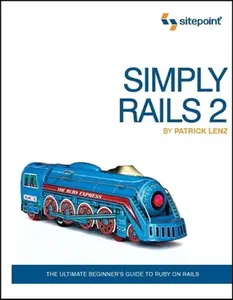 USED-Simply Rails 2: The Ultimate Beginner's Guide to Ruby on Rails by Lenz, Patrick (Paperback)
