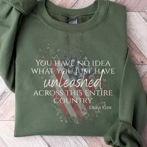 You Have No Idea What You Just Have, Legends Erika Kirk Quote, Patriotism Faith & God's Merciful Love Shirt