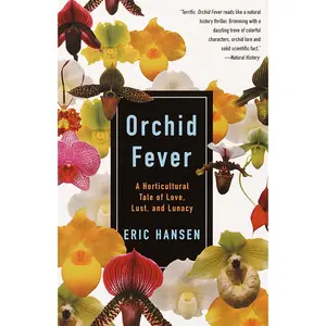 USED-Orchid Fever: A Horticultural Tale of Love, Lust, and Lunacy by Hansen, Eric (Paperback)