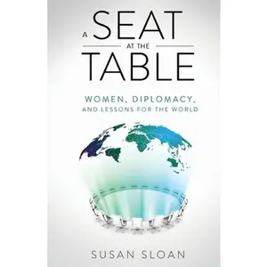 USED-A Seat at the Table: Women, Diplomacy, and Lessons for the World by Sloan, Susan (Paperback)