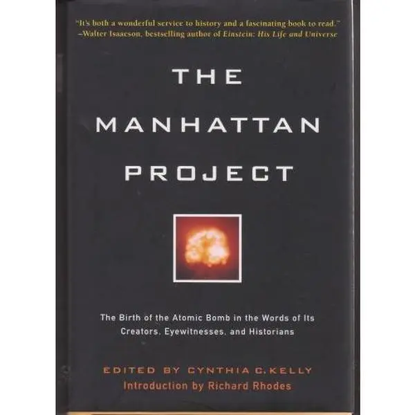 USED-the Manhattan Project: The Birth of the Atomic Bomb in the Words of its Creators, Eyewitnesses, and Historians by Cynthia C. Kelly (Hardcover)
