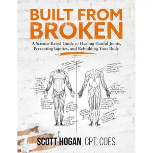 Built from Broken: A Science-Based Guide to Healing Painful Joints, Preventing Injuries, and Rebuilding Your Body Paperback – June 7, 2021