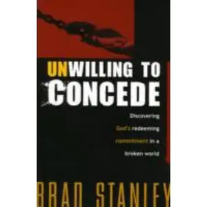 USED-Unwilling to Concede: Discover God's Redeeming Commitment in a Broken World by Stanley, Brad (Paperback)