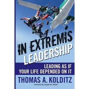 USED-In Extremis Leadership: Leading as If Your Life Depended on It by Kolditz, Thomas A. (Hardcover)