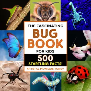 The Fascinating Bug Book for Kids: 500 Startling Facts! -- Krystal Monique Toney - Paperback