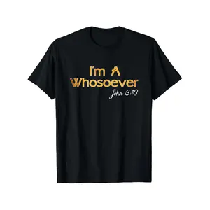 I'm A Whosoever T Shirt - John 3 16 Christian Quotes Tee T-Shirt