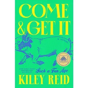 Come and Get It: A GMA Book Club Pick -- Kiley Reid, Hardcover