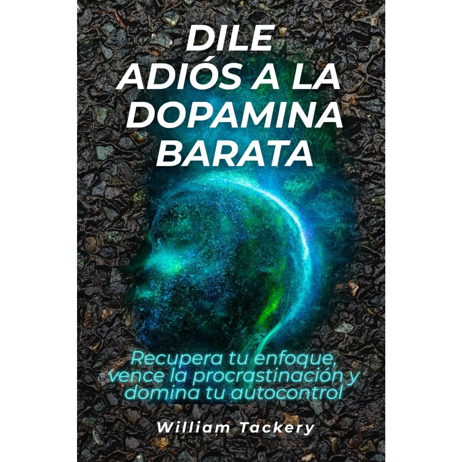 Dile adiós a la dopamina barata: Recupera tu enfoque, vence la procrastinación y domina tu autocontrol (Spanish Edition)