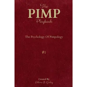 The PIMP Playbook: The Psychology Of Pimpology (The Promoting Intelligent Manhood Principles Collection) Paperback – November 12, 2020