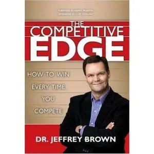 USED-The Competitive Edge: How to Win Every Time You Compete by Jeffrey Brown (Hardcover)