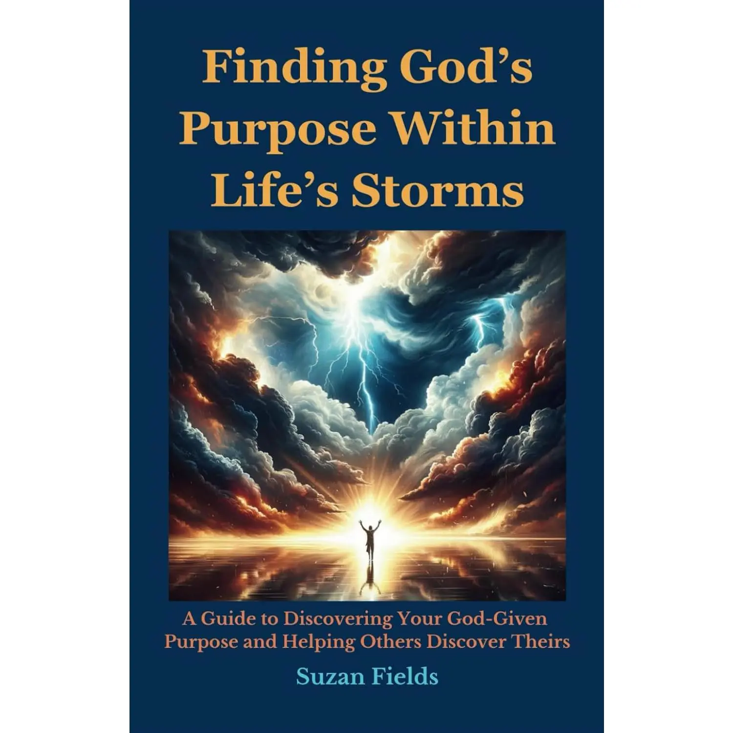 Finding God's Purpose Within Life's Storms: A Guide to Discovering YourGod-Given Purpose and Helping Others Discover Theirs