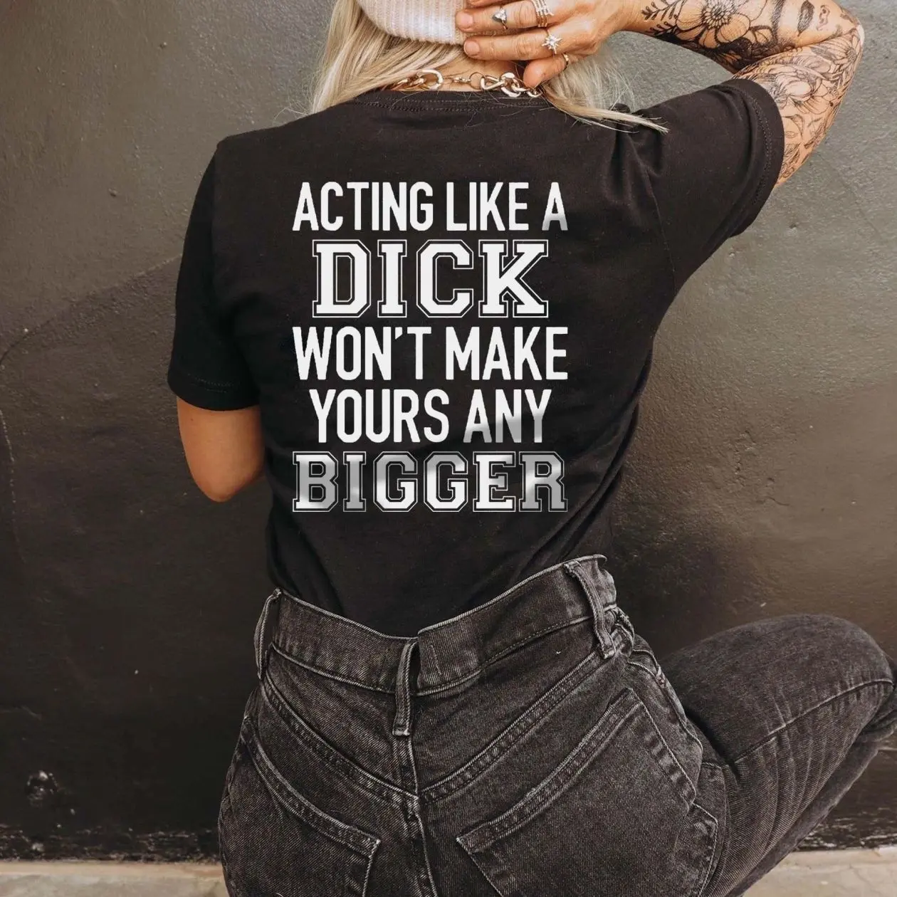 ACTING LIKE A DICK WON'T MAKE YOURS ANY BIGGER Print Women's T-shirt