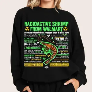 Radioactive Shrimp From WM T-Shirt Sweatshirt Hoodie, Funny Meme Quote Graphic Pullover, Unisex Streetwear Top, Humor Gift for Men & Women