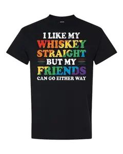 I Like My Whisky Straight But My Friends Can Go Either Way Comfy and Quality Shirt/Hoodie!