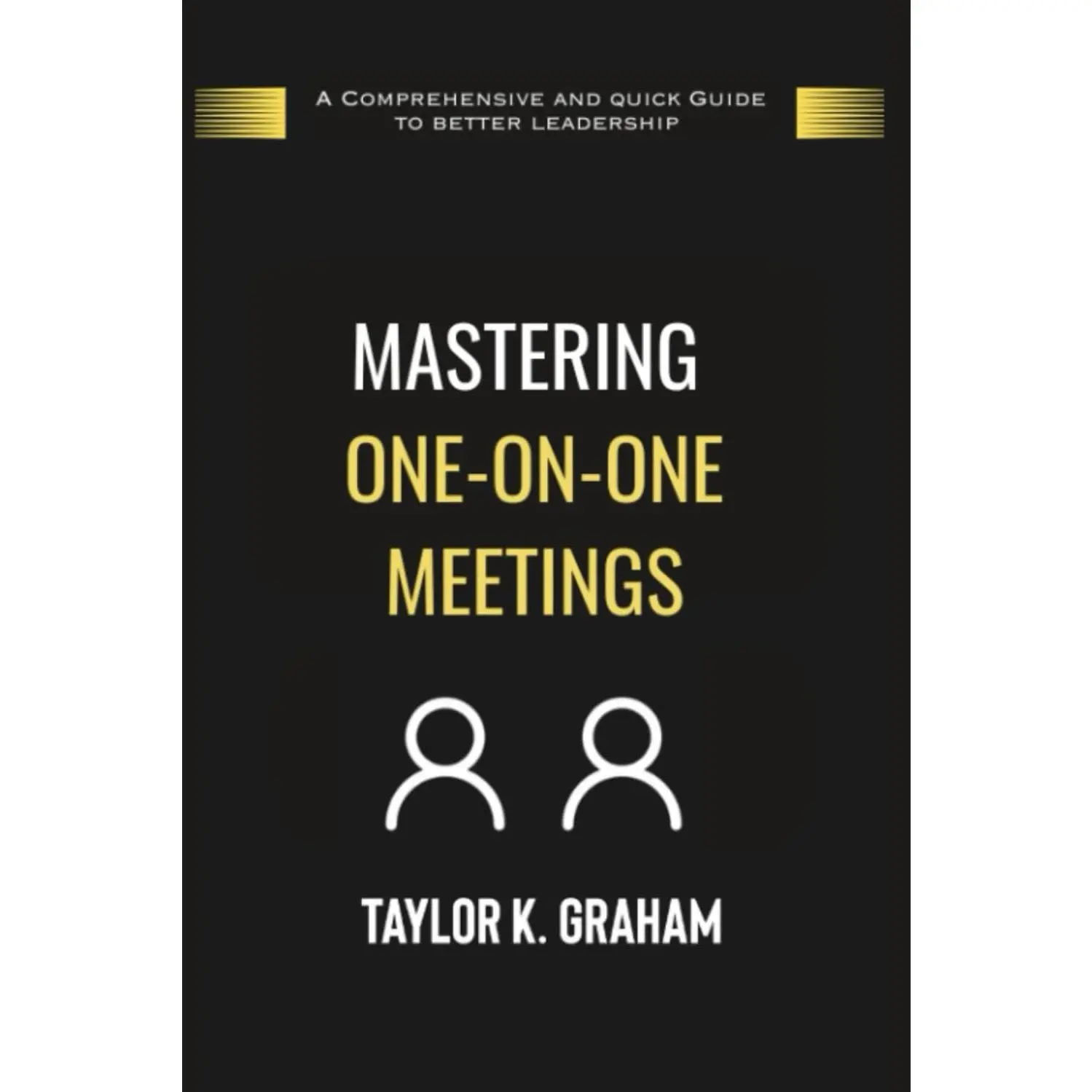 Mastering One-On-One Meetings: A comprehensive and quick guide to better leadership (Career Development)