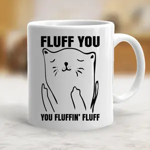 Fluff You You Fluffin Fluff Coffee Mug Funny Cup For Cat Lovers - scs10176