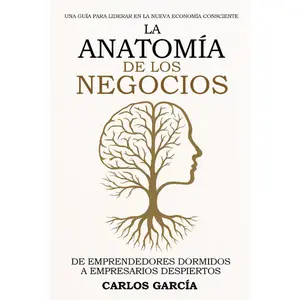 The Anatomy of Business: A Guide to Leading in the New Conscious Economy (Spanish Edition) -  Carlos García