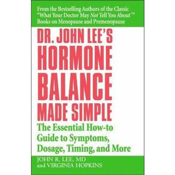 USED-Dr. John Lee's Hormone Balance Made Simple: The Essential How-To Guide to Symptoms, Dosage, Timing, and More by Lee, John R. (Paperback)
