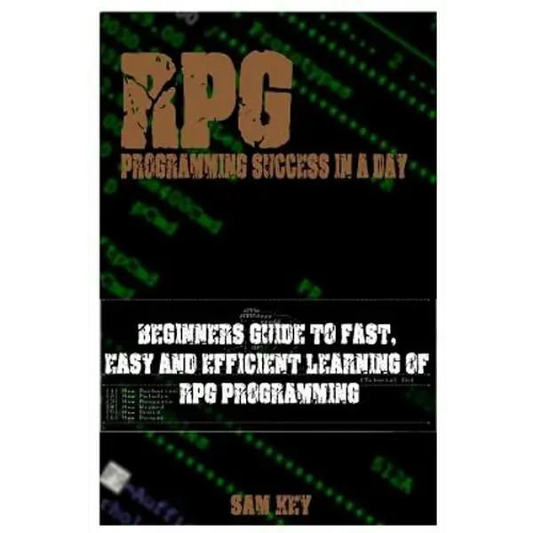 RPG Programming Success in a Day: Beginners Guide to Fast, Easy and Efficient Learning of RPG Programming - Paperback