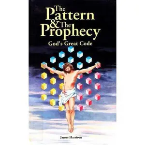 USED-The Pattern & the Prophecy: God's Great Code by Harrison, James (Paperback)