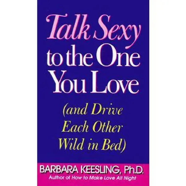 USED Book - Talk Sexy to the One You Love: (And Drive Each Other Wild in Bed) by Barbara Keesling (Hardcover) - english