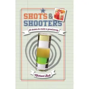 USED-Shots & Shooters: 50 Drinks to Make a Great Party by Butt, Michael (Hardcover)