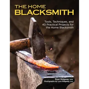 The Home Blacksmith: Tools, Techniques, and 40 Practical Projects for the Home Blacksmith (Fox Chapel Publishing) Beginner's Guide; Step-by-Step Directions & Over 500 Photos to Help You Start Smithing Paperback – June 6, 2020