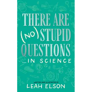 There Are (No) Stupid Questions … in Science: A Novel by Leah Elson MS, MPH