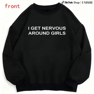 Trendy Men's Sweatshirt with Funny 'I Get Nervous Around Girls' Print – Unisex Fit Top
