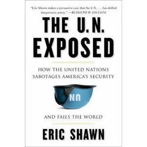 USED-The U.N. Exposed: How the United Nations Sabotages America's Security and Fails the World by Eric Shawn (Hardcover)