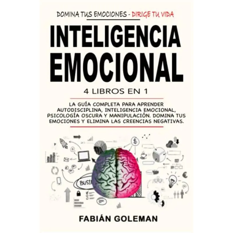Inteligencia Emocional: 4 Libros en 1: La Guía Completa Para Aprender Autodisciplina, Inteligencia Emocional, Psicología Oscura y Manipulación. Domina ... Las Creencias Negativas. (Spanish Edition)-paperback