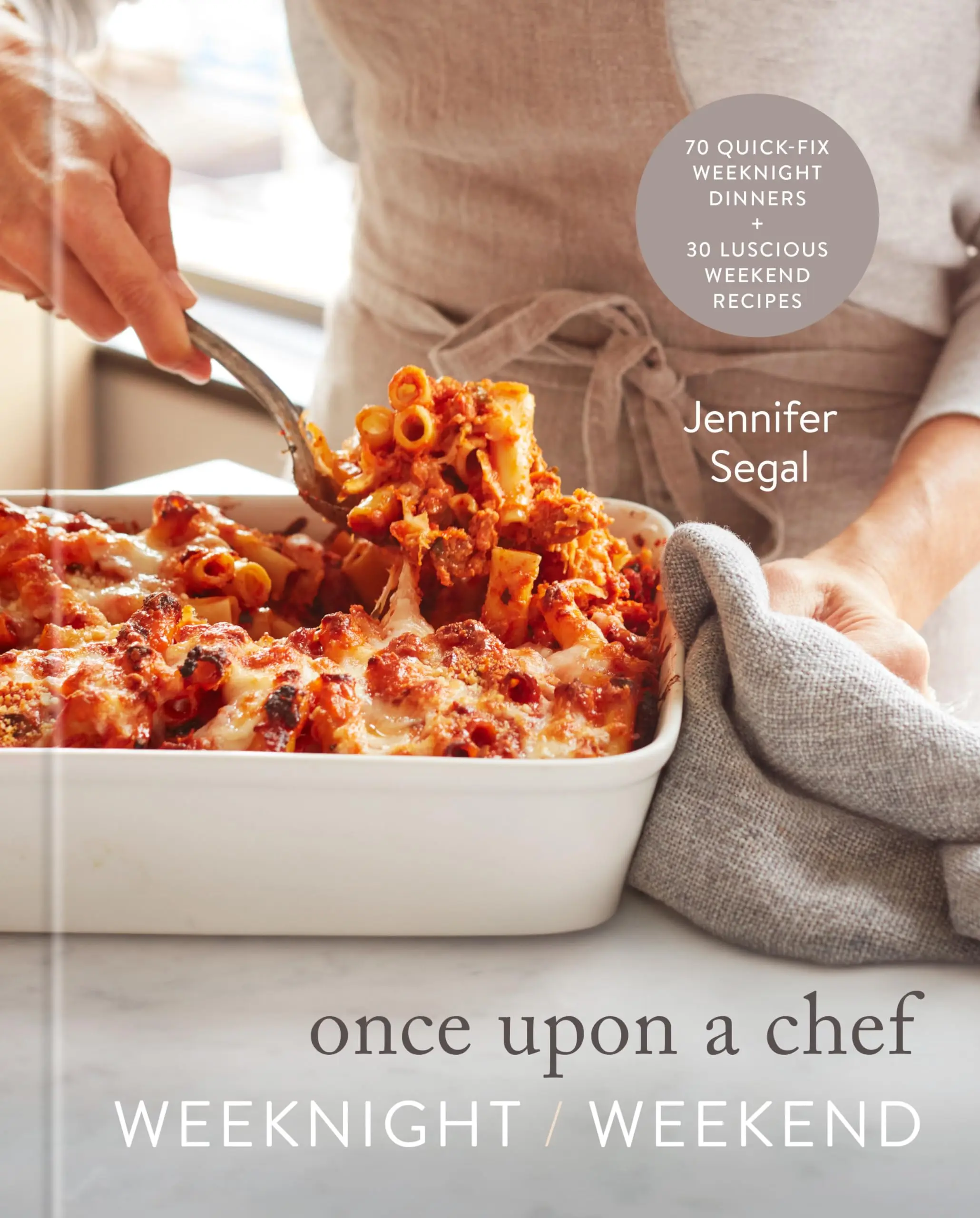 Once Upon a Chef: Weeknight/Weekend: 70 Quick-Fix Weeknight Dinners + 30 Luscious Weekend Recipes: A Cookbook -- Jennifer Segal - Hardcover