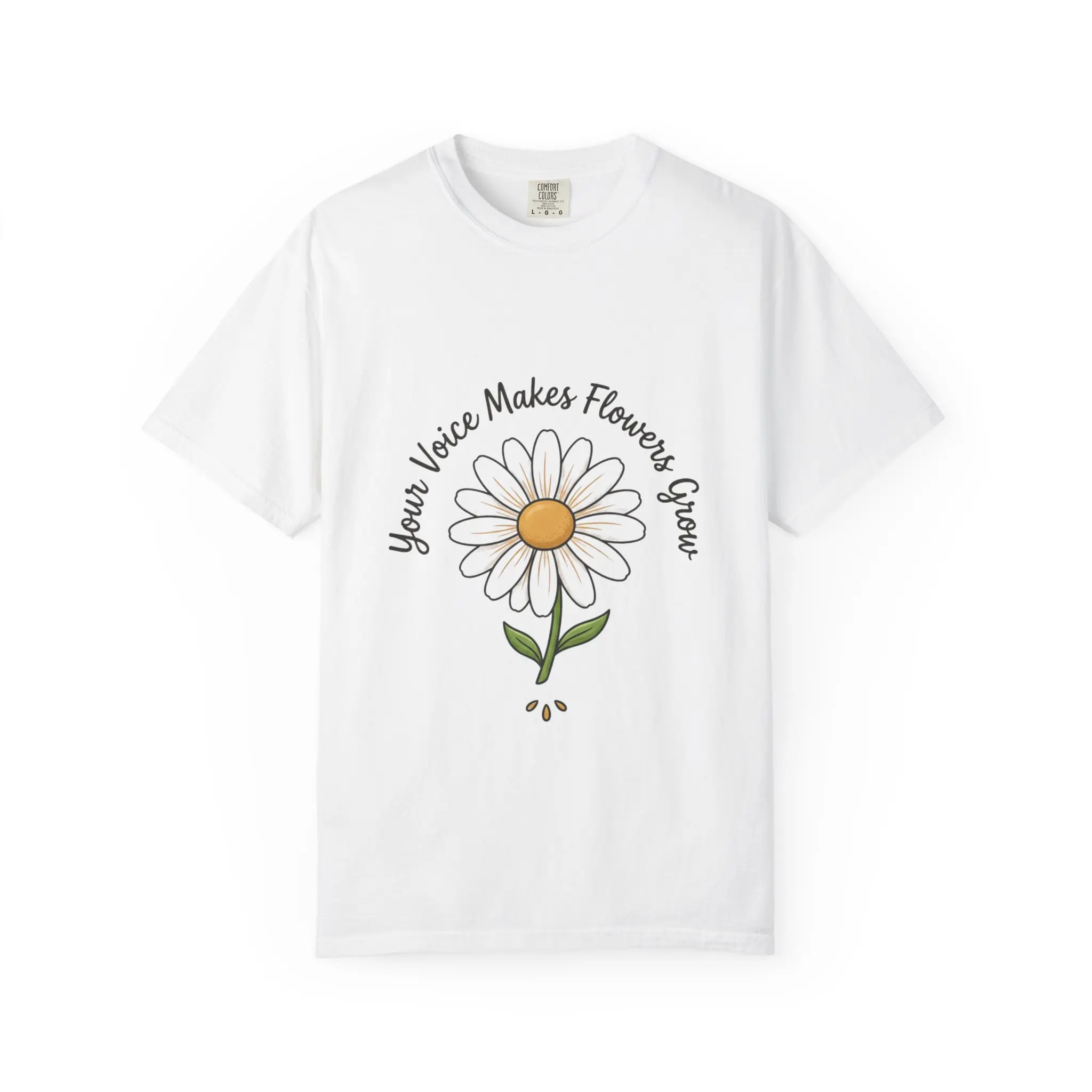 Your Voice Makes Flowers Grow Daisy Unisex Garment-Dyed T-shirt