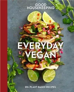 USED-Good Housekeeping Everyday Vegan: 85+ Plant-Based Recipes Volume 16 by Good Housekeeping (Hardcover)