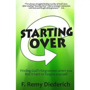 USED-Starting Over: Finding God's forgiveness when you find it hard to forgive yourself by Diederich, F. Remy (Paperback)