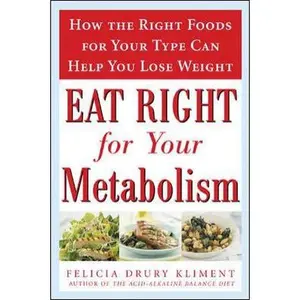 USED-Eat Right for Your Metabolism: The Individualized Diet Plan to Balance Body Chemistry, Lose Weight, and Prevent Disease by Felicia Kliment (Paperback)