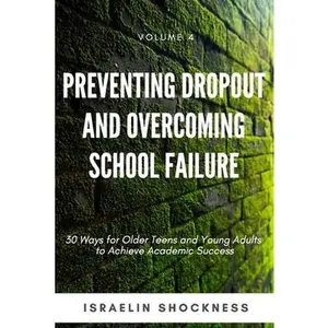 USED-Preventing Dropout and Overcoming School Failure: 30 Ways for Older Teens and Young Adults to Achieve Academic Success by Shockness, Israelin (Paperback)