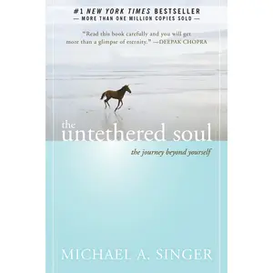 The Untethered Soul: The Journey Beyond Yourself -- Michael A. Singer - Paperback