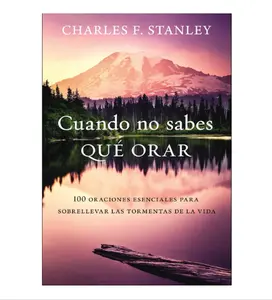 Cuando no sabes qué orar: 100 oraciones esenciales para sobrellevar las tormentas de la vida (Spanish Edition) - Paperback