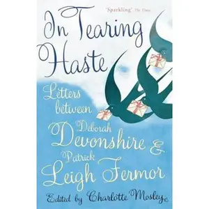 USED-In Tearing Haste: Letters Between Deborah Devonshire and Patrick Leigh Fermor by Patrick Leigh Fermor (Paperback)