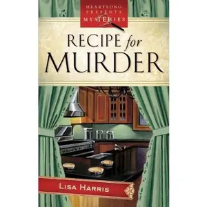 USED-Recipe for Murder: Cozy Crumb Mystery Series #1 (Heartsong Presents Mysteries #5) by Lisa Harris (Unknown)
