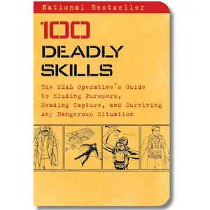 100 Deadly Skills: The Seal Operative's Guide to Eluding Pursuers, Evading Capture, and Surviving Any Dangerous Situation By Clint Emerson - Paperback