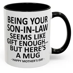 Being Your Son-In-Law is Gift Enough Funny Mother's Day Gift Accent Coffee Mug, 11oz Tea Cup, 15oz Large Ceramic Mug