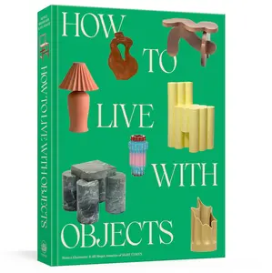 How to Live with Objects How to Live with Objects